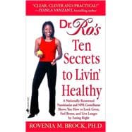 Dr. Ro's Ten Secrets to Livin' Healthy A Nationally Renowned Nutritionist and NPR Contributor Shows You How to Look Great, Feel Better, and Live Long by Eating Right