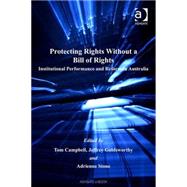 Protecting Rights Without a Bill of Rights : Institutional Performance and Reform in Australia
