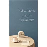 Hello, Habits A Minimalist's Guide to a Better Life