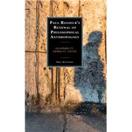 Paul Ricoeur’s Renewal of Philosophical Anthropology Vulnerability, Capability, Justice