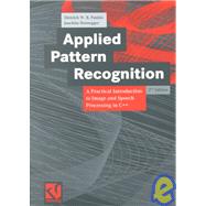 Applied Pattern Recognition: A Practical Introduction to Image and Speech Processing in C++