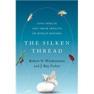 The Silken Thread Five Insects and Their Impacts on Human History,9780197555583