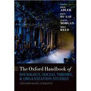 The Oxford Handbook of Sociology, Social Theory, and Organization Studies Contemporary Currents