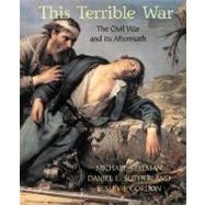 This Terrible War: The Civil War And Its Aftermath