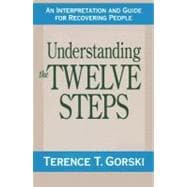 Understanding the Twelve Steps An Interpretation and Guide for Recovering