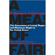 A Measure of Fairness: The Economics of Living Wages and Minimum Wages in the United States