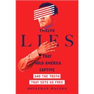 Twelve Lies That Hold America Captive