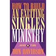 How to Build an Exciting Singles Ministry : And Keep It Going