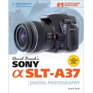 David Busch’s Sony SLT-A37 Guide to Digital Photography