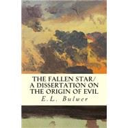 The Fallen Star/ a Dissertation on the Origin of Evil
