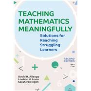 Teaching Mathematics Meaningfully Solutions for Reaching Struggling Learners