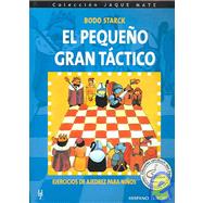 El Pequeno Gran Tactico/ The Great Litte Tactic: Ejercicios de Ajedrez para Ninos / Chess Exercises for children