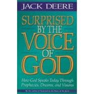 Surprised by the Voice of God : How God Speaks Today Through Prophecies, Dreams and Visions