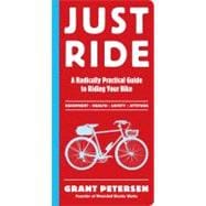 Just Ride A Radically Practical Guide to Riding Your Bike