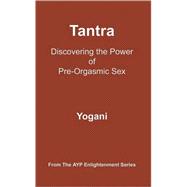 Tantra: Discovering the Power of Pre-orgasmic Sex