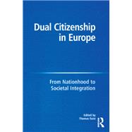 Dual Citizenship in Europe: From Nationhood to Societal Integration