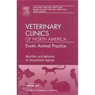 Nutrition and Behavior of Uncommon Species: An Issue of Veterinary Clinics of North America: Exotic Animal Practice