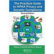 The Practical Guide to HIPAA Privacy and Security Compliance, Second Edition