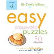 The New York Times Easy Crossword Puzzles Volume 8 50 Monday Puzzles from the Pages of The New York Times