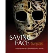Saving Face : The Art and History of the Goalie Mask