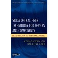 Silica Optical Fiber Technology for Devices and Components Design, Fabrication, and International Standards