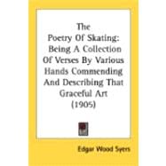Poetry of Skating : Being A Collection of Verses by Various Hands Commending and Describing That Graceful Art (1905)