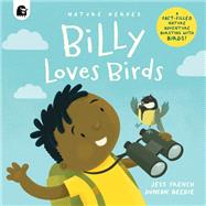 Billy Loves Birds A Fact-filled Nature Adventure Bursting with Birds!