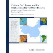 Chinese Soft Power and Its Implications for the United States Competition and Cooperation in the Developing World