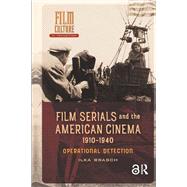Film Serials and the American Cinema, 1910-1940 book cover, ISBN 9781003695585