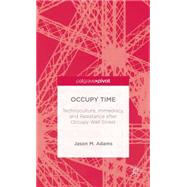 Occupy Time Technoculture, Immediacy, and Resistance after Occupy Wall Street