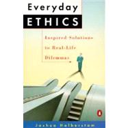 Everyday Ethics : Inspired Solutions to Real-Life Dilemmas