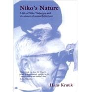 Niko's Nature The Life of Niko Tinbergen and His Science of Animal Behaviour