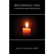 Becoming Fire : A Freudian Psychoanalyst's Spiritual Journey