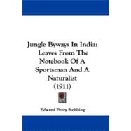 Jungle Byways in Indi : Leaves from the Notebook of A Sportsman and A Naturalist (1911)