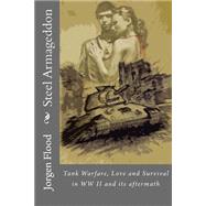 Steel Armageddon: Tank Warfare, Love and Survival in Ww II and Its Aftermath