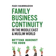 Family Business Continuity in the Middle East & Muslim World Betting Against the Odds