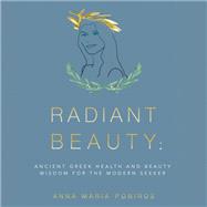 Radiant Beauty: Ancient Greek Health and Beauty Wisdom for the Modern Seeker