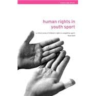 Human Rights in Youth Sport: A Critical Review of Children's Rights in Competitive Sport