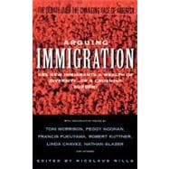Arguing Immigration The Controversy and Crisis Over the Future of Immigration in America