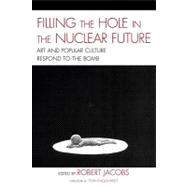 Filling the Hole in the Nuclear Future : Art and Popular Culture Respond to the Bomb