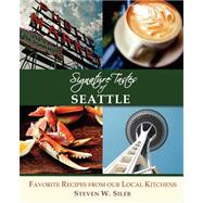Signature Tastes of Seattle: Favorite Recipes of Our Local Restaurants
