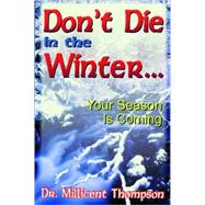 Don't Die in the Winter...: Your Season Is Coming