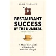 Restaurant Success by the Numbers, Second Edition A Money-Guy's Guide to Opening the Next New Hot Spot