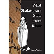 What Shakespeare Stole from Rome