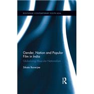 Gender, Nation and Popular Film in India: Globalizing Muscular Nationalism