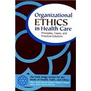 Organizational Ethics in Health Care Principles, Cases, and Practical Solutions