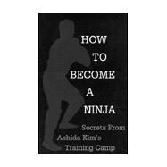 How To Become A Ninja Secrets from Ashida Kim's Training Camp