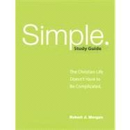 Simple. Study Guide : The Christian Life Doesn't Have to Be Complicated