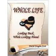 Whole Life : Looking Back While Looking Ahead