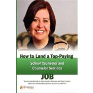 How to Land a Top-Paying School Counselor and Counselor Services Job : Your Complete Guide to Opportunities, Resumes and Cover Letters, Interviews, Salaries, Promotions, What to Expect from Recruiters and More!